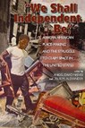We Shall Independent Be - Angel David Nieves ; Leslie M. Alexander - 9780870819063