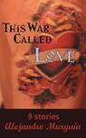 This War Called Love - Alejandro Murgua - 9780872863941