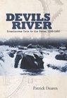 Devils River: Treacherous Twin to the Pecos, 1535-1900 - Patrick Dearen - 9780875654232