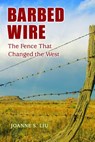 Barbed Wire: The Fence That Changed the West - Joanne S. Liu - 9780878425570