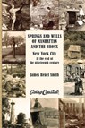 Springs and Wells of Manhattan and The Bronx - James Reuel Smith - 9780972980388