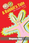 A Rabbit's Tale - Diogenes A. Ruiz - 9780976312628