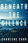 Beneath the Silence - Charlene Carr - 9780993923869