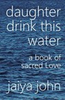 Daughter Drink This Water - Jaiya John - 9780998780214