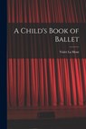 A Child's Book of Ballet - Violet La Mont - 9781014601957