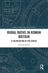 Rural Baths in Roman Britain - Giacomo Savani - 9781032282749