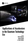 Applications of Accelerators in the Quantum Technology Era - David Jamieson ; Andrew Anthony Bettiol ; Andre Schleife - 9781032310688