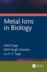 Metal Ions in Biology - Adish (Bhabha Atomic Research Centre Tyagi ; Rohit Singh (K J Somaiya College of Science and Commerce Chauhan ; A. K. (Bhabha Atomic Research Centre Tyagi - 9781032558097