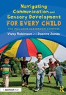 Navigating Communication and Sensory Development for Every Child - Vicky Robinson ; Joanne Jones - 9781032761398