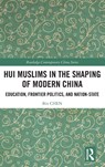 Hui Muslims in the Shaping of Modern China - Bin (Hong Kong Polytechnic University) Chen - 9781032875255