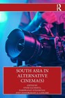 South Asia in Alternative Cinema(s) - Vivek (Guru Gobind Singh Indraprastha University Sachdeva ; Hariprasad Athanickal ; Chandrakant A. Langare - 9781032987569
