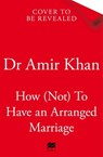How (Not) to Have an Arranged Marriage - Dr Amir Khan - 9781035008254