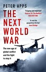 The Next World War: The new age of global conflict and the fight to stop it - Peter Apps - 9781035424863