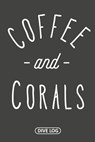 Coffee and Corals: Dive Log for 100 Dives (6 x 9) - Simple Scuba Dive Logs - 9781095558164