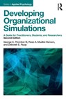 Developing Organizational Simulations - George C. (Colorado State University Thornton III ; Rose A. (Community Interface Services Mueller-Hanson ; Deborah E. (George Mason University Rupp - 9781138119291
