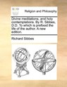 Divine Meditations, and Holy Contemplations. by R. Sibbes, D.D. to Which Is Prefixed the Life of the Author. a New Edition. - Richard Sibbes - 9781140876854