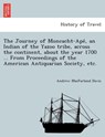 The Journey of Moncacht-Apé, an Indian of the Yazoo tribe, across the continent, about the year 1700 ... From Proceedings of the American Antiquarian Society, etc. - Andrew Macfarland Davis - 9781241741747