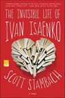 The Invisible Life of Ivan Isaenko - Scott Stambach - 9781250081889