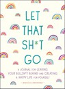 Let That Sh*t Go - Monica Sweeney - 9781250181909