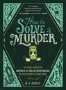 How to Solve a Murder - H. A. Ripley - 9781250323804