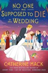 The No One Was Supposed to Die at This Wedding - Catherine Mack - 9781250326133