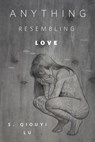 Anything Resembling Love - S. Qiouyi Lu - 9781250621610