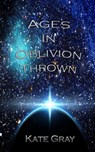 Ages in Oblivion Thrown: Book One of the Sleep Trilogy - Kate Gray - 9781310016912