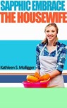 Sapphic Embrace: The Housewife - Kathleen S. Molligger - 9781310486524