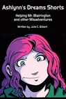 Ashlynn's Dreams Shorts: Helping Mr. Blairington and other Misadventures - Julie C. Gilbert - 9781310680236