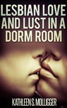 Lesbian Love and Lust in a Dorm Room - Kathleen S. Molligger - 9781310809637