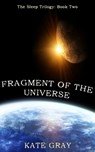 Fragment of the Universe - Kate Gray - 9781311473899