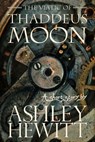 The Viatic of Thaddeus Moon - Ashley Hewitt - 9781311555366