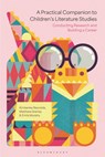A Practical Companion to Children's Literature Studies - Kimberley (Newcastle University Reynolds ; Matthew (University of St Andrews Grenby ; Dr Emily (Lecturer in Children's Literature Murphy - 9781350377493