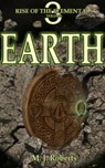 Earth: Rise of the Elementals Volume: 3: - M. J. Roberts - 9781370409044