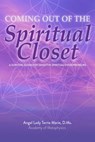 Coming Out of the Spiritual Closet: A Survival Guide for the Sensitive Spiritual Entrepreneur - Angel Lady Terrie Marie - 9781393701187