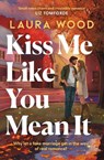 Kiss Me Like You Mean It - Laura Wood - 9781398563001