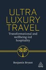 Ultra-Luxury Travel - Benjamin Bryant - 9781398627604