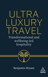 Ultra-Luxury Travel - Benjamin Bryant - 9781398627628