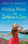 Finding Home in Dolphin's Cove - Kellie Hailes - 9781398709171