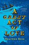 A Great Act of Love - Heather Rose - 9781399823821
