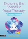 Exploring the Koshas in Yoga Therapy - LaMor Clements - 9781399831390