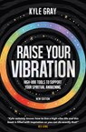 Raise Your Vibration (New Edition): High-Vibe Tools to Support Your Spiritual Awakening - Kyle Gray - 9781401966850