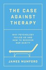 The Case Against Therapy - James Mumford - 9781408720745