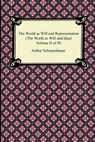 The World as Will and Representation (The World as Will and Idea), Volume II of III - Arthur Schopenhauer - 9781420946536
