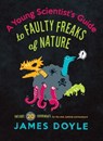 A Young Scientist's Guide to Faulty Freaks of Nature - James Doyle - 9781423624561