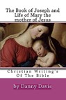 Christian Writing's Of The Bible: The History Of Joseph The Carpenter And Mary The Mother Of Jesus - DAVIS,  Danny - 9781441429049