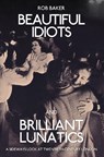 Beautiful Idiots and Brilliant Lunatics - Rob Baker - 9781445651194