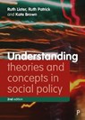 Understanding Theories and Concepts in Social Policy - Ruth (Loughborough University and House of Lords) Lister ; Ruth (University of Glasgow) Patrick ; Kate (University of York) Brown - 9781447338383