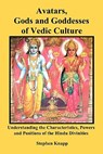 Avatars, Gods and Goddesses of Vedic Culture: Understanding the Characteristics, Powers and Positions of the Hindu Divinities - Stephen Knapp - 9781453613764