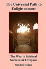 The Universal Path to Enlightenment: The Way to Spiritual Success for Everyone - Stephen Knapp - 9781453644669
